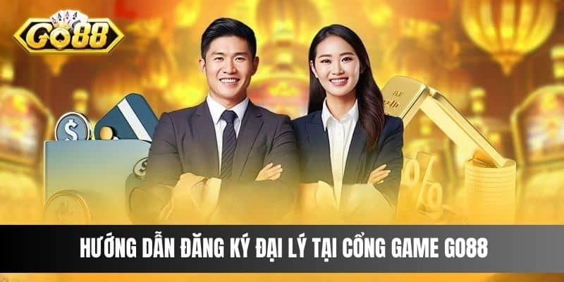 Hướng dẫn đăng ký đại lý tại cổng game Go88